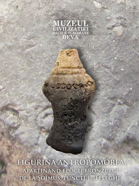 FIGURINĂ ANTROPOMORFĂ aparţinând epocii bronzului de la Şoimuş, punctul „Teleghi”